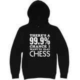  "There's a 99% Chance I Want To Play Chess" hoodie, 3XL, Black