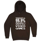  "There's a 99% Chance I Want To Play Video Games" hoodie, 3XL, Chestnut