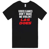  "Video Games Don't Make Me Violent, Lag Does" men's t-shirt Black