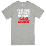  "Video Games Don't Make Me Violent, Lag Does" men's t-shirt Heather Grey