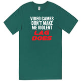  "Video Games Don't Make Me Violent, Lag Does" men's t-shirt Teal