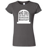  "Who Died and Made You Dungeon Master" women's t-shirt Charcoal