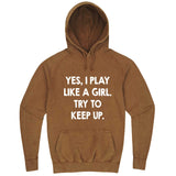  "Yes, I Play Like a Girl, Try to Keep Up" hoodie, 3XL, Vintage Camel