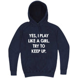  "Yes, I Play Like a Girl, Try to Keep Up" hoodie, 3XL, Vintage Denim