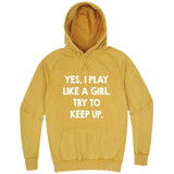  "Yes, I Play Like a Girl, Try to Keep Up" hoodie, 3XL, Vintage Mustard