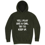 "Yes, I Play Like a Girl, Try to Keep Up" hoodie, 3XL, Vintage Olive