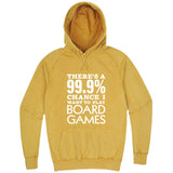  "There's a 99% Chance I Want To Play Board Games" hoodie, 3XL, Vintage Mustard