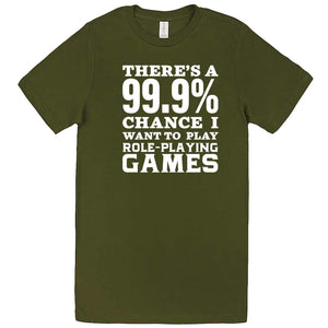  "There's a 99% Chance I Want To Play Role-Playing Games" men's t-shirt Army Green