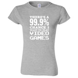  "There's a 99% Chance I Want To Play Video Games" women's t-shirt Sport Grey