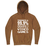  "There's a 99% Chance I Want To Play Video Games" hoodie, 3XL, Vintage Camel