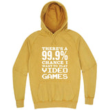  "There's a 99% Chance I Want To Play Video Games" hoodie, 3XL, Vintage Mustard