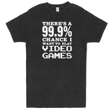  "There's a 99% Chance I Want To Play Video Games" men's t-shirt Vintage Black