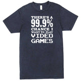  "There's a 99% Chance I Want To Play Video Games" men's t-shirt Vintage Denim