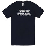  "I'm the Game Master, Just Assume I'm Never Wrong" men's t-shirt Navy