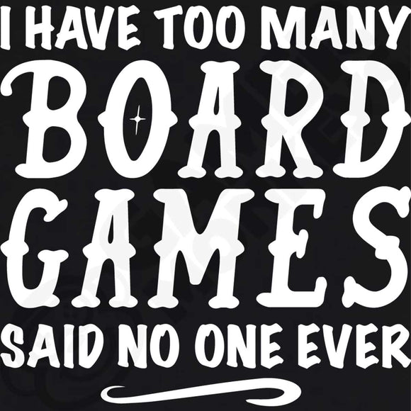 I Have Too Many Board Games, Said No One Ever Black
