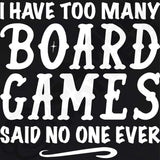 I Have Too Many Board Games, Said No One Ever Black