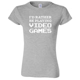  "I'd Rather Be Playing Video Games" women's t-shirt Sport Grey
