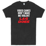  "Video Games Don't Make Me Violent, Lag Does" men's t-shirt Vintage Black