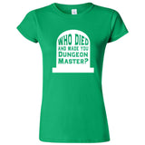  "Who Died and Made You Dungeon Master" women's t-shirt Irish Green
