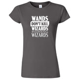  "Wands Don't Kill Wizards, Wizards Kill Wizards" women's t-shirt Charcoal