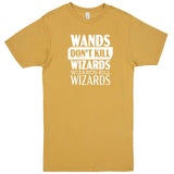  "Wands Don't Kill Wizards, Wizards Kill Wizards" men's t-shirt Vintage Mustard