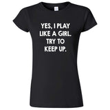  "Yes, I Play Like a Girl, Try to Keep Up" women's t-shirt Black