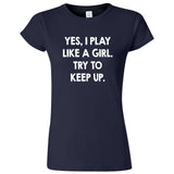  "Yes, I Play Like a Girl, Try to Keep Up" women's t-shirt Navy Blue