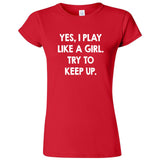  "Yes, I Play Like a Girl, Try to Keep Up" women's t-shirt Red