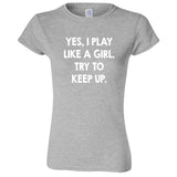  "Yes, I Play Like a Girl, Try to Keep Up" women's t-shirt Sport Grey