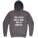  "Yes, I Play Like a Girl, Try to Keep Up" hoodie, 3XL, Vintage Zinc