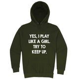  "Yes, I Play Like a Girl, Try to Keep Up" hoodie, 3XL, Army Green
