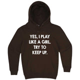  "Yes, I Play Like a Girl, Try to Keep Up" hoodie, 3XL, Chestnut