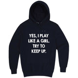  "Yes, I Play Like a Girl, Try to Keep Up" hoodie, 3XL, Navy