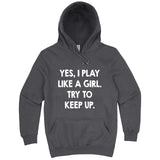  "Yes, I Play Like a Girl, Try to Keep Up" hoodie, 3XL, Storm