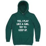 "Yes, I Play Like a Girl, Try to Keep Up" hoodie, 3XL, Teal